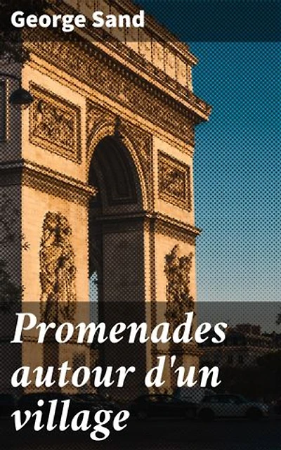 Promenades autour d'un village: Exploration poétique du village français au XIXe siècle