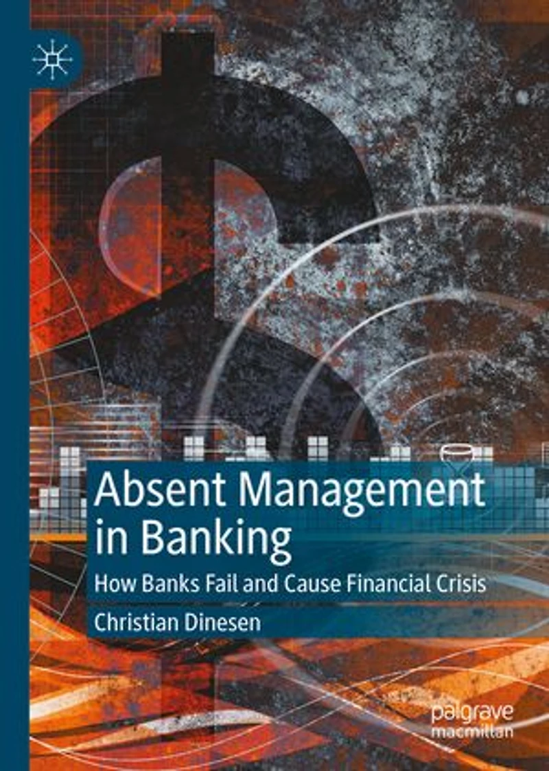 Absent Management Banking: How Banks Fail and Cause Financial Crisis