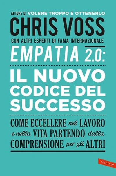 Empatia 2.0. Il Nuovo Codice del Successo: Come eccellere nel lavoro e nella vita partendo dalla comprensione per gli altri