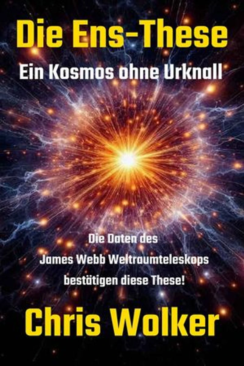 Die Ens-These: Die Daten des James Webb Weltraumteleskops bestätigen diese These!