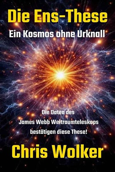 Die Ens-These: Die Daten des James Webb Weltraumteleskops bestätigen diese These!