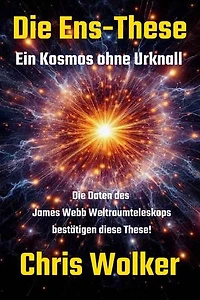 Die Ens-These: Die Daten des James Webb Weltraumteleskops bestätigen diese These!