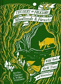 Treasury of Folklore: Woodlands And Forests: Wild Gods, World Trees Werewolves