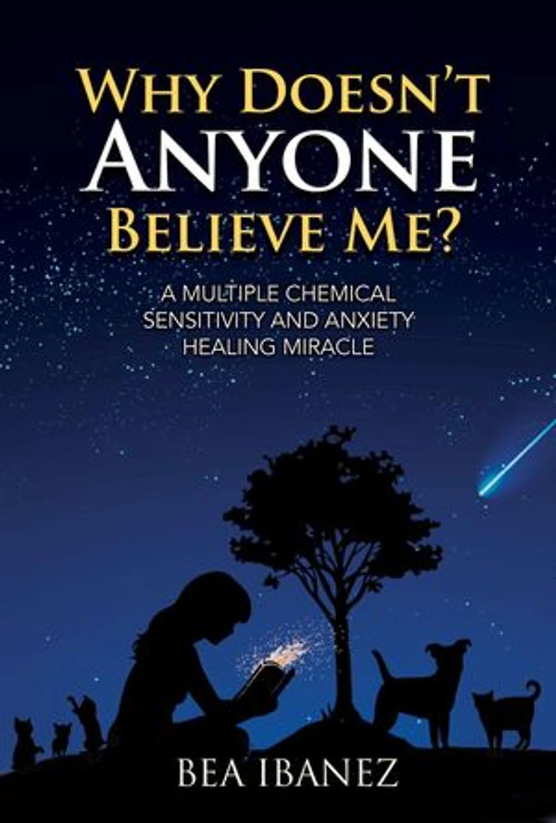 Why Doesn't Anyone Believe Me?: A Multiple Chemical Sensitivity and Anxiety Healing Journey