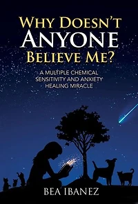 Why Doesn't Anyone Believe Me?: A Multiple Chemical Sensitivity and Anxiety Healing Journey
