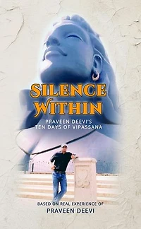 Silence Within - Praveen Deevi’s Ten Days Of Vipassana