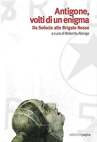 Antigone, volti di un enigma. Da Sofocle alle Brigate Rosse