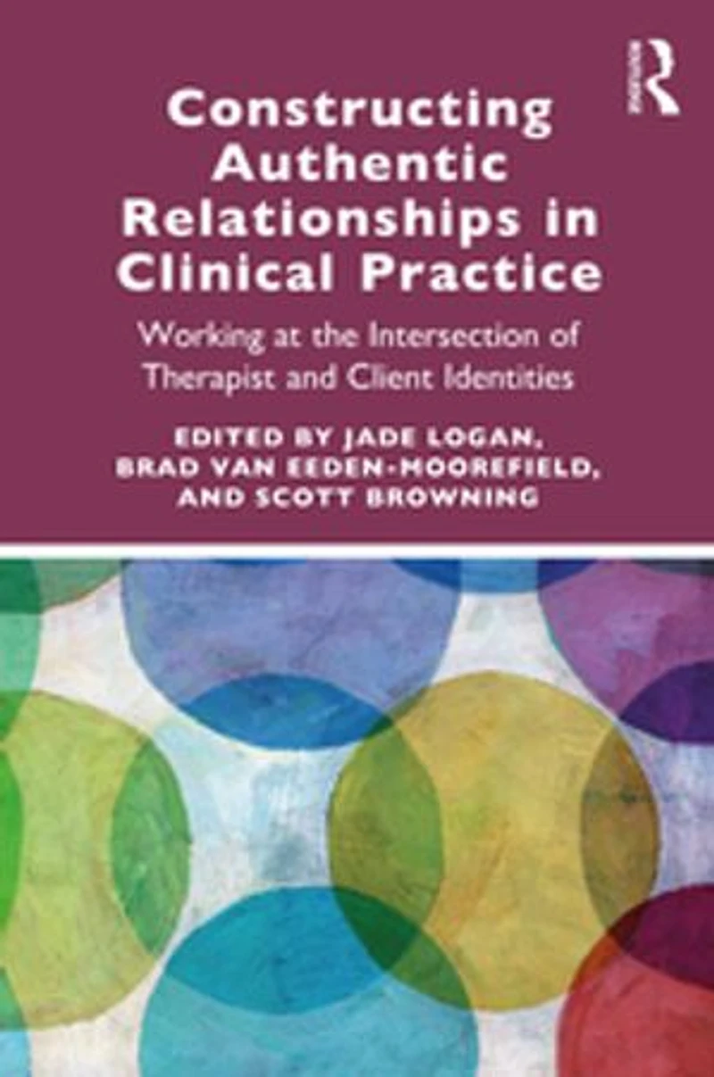 Constructing Authentic Relationships Clinical Practice: Working at the Intersection of Therapist and Client Identitie: Identities