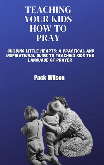 TEACHING YOUR KIDS HOW TO PRAY