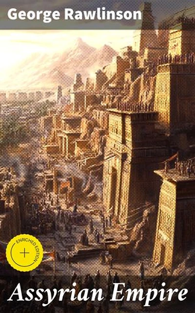Assyrian Empire: Enriched edition. Illustrated Edition