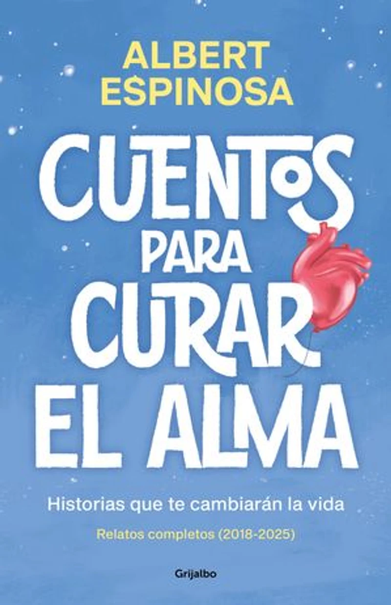 Cuentos para curar el alma. Historias que te cambiarán la vida: Contiene: Finales que merecen una historia | Si nos enseñaran a perder, ganaríamos siempre | Qué bien me haces cuando me haces bien