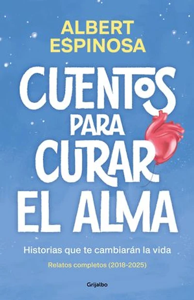 Cuentos para curar el alma. Historias que te cambiarán la vida: Contiene: Finales que merecen una historia | Si nos enseñaran a perder, ganaríamos siempre | Qué bien me haces cuando me haces bien
