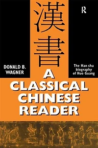 A Classical Chinese Reader: The Han Shu biography of Huo Guang