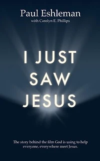 I Just Saw Jesus: the story behind film God is using to help everyone, everywhere meet Jesus.