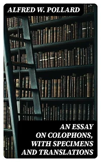 An Essay on Colophons, with Specimens and Translations