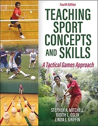 Teaching Sport Concepts and Skills: A Tactical Games Approach