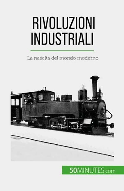 Rivoluzioni industriali: La nascita del mondo moderno