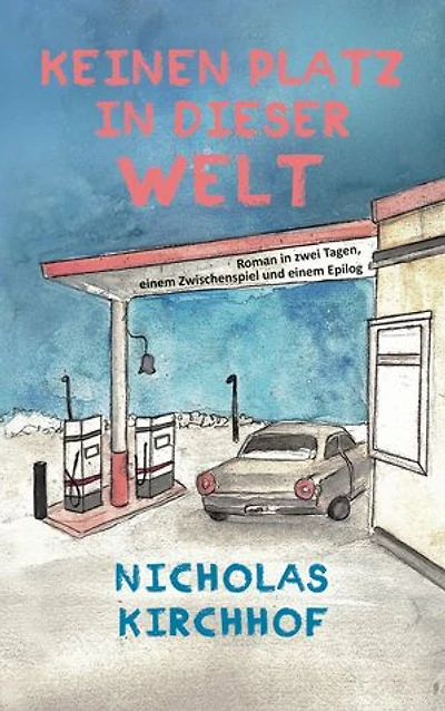 Keinen Platz in dieser Welt: Roman in zwei Tagen, einem Zwischenspiel und einem Epilog