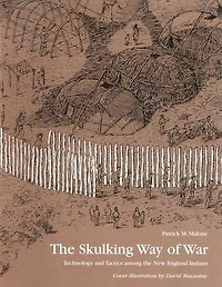 The Skulking Way of War: Technology and Tactics Among the New England Indians