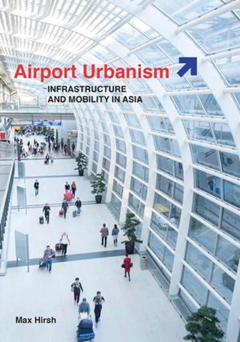 Airport Urbanism: Infrastructure And Mobility Asia