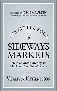 The Little Book of Sideways Markets: How to Make Money Markets that Go Nowhere