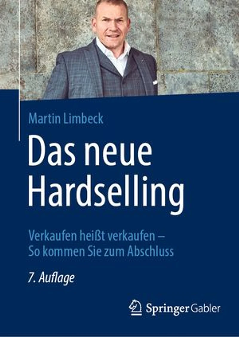 Das Neue Hardselling: Verkaufen Heißt - So Kommen Sie Zum Abschluss