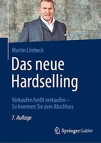 Das Neue Hardselling: Verkaufen Heißt - So Kommen Sie Zum Abschluss