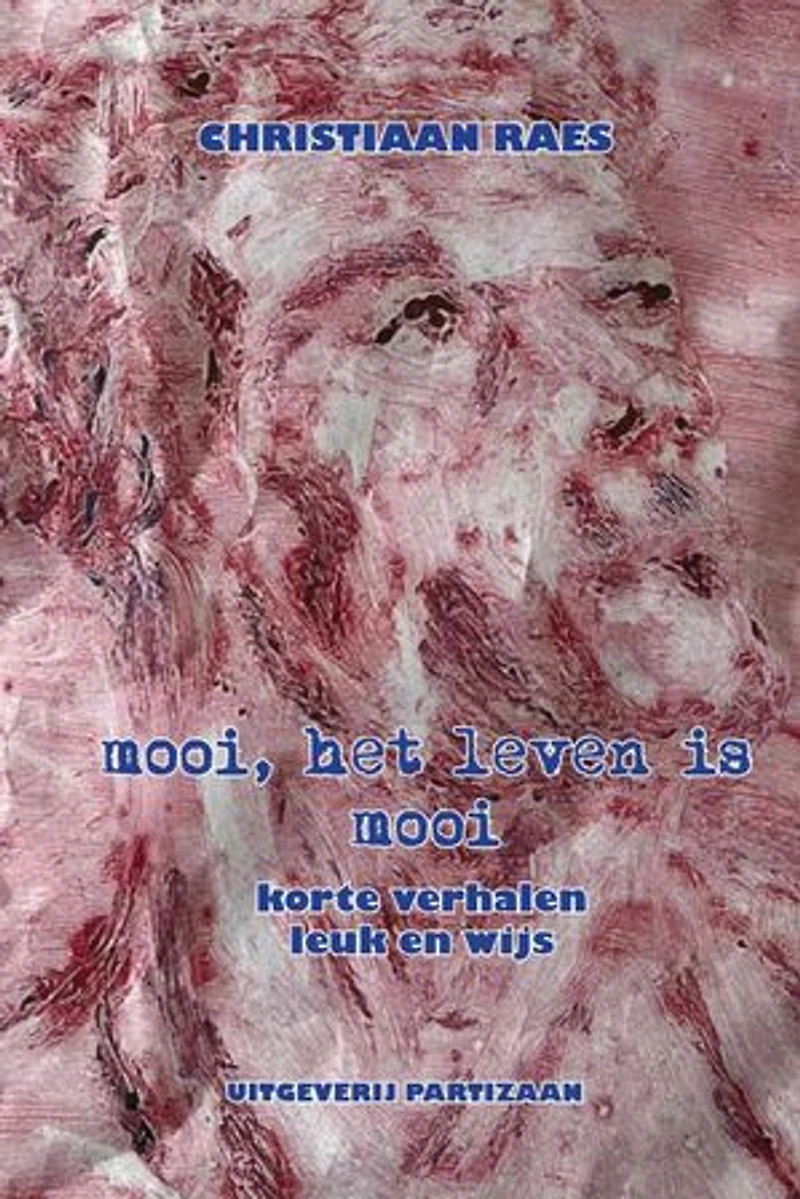 Mooi, het leven is mooi: korte verhalen leuk en wijs