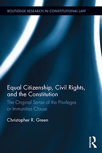 Equal Citizenship, Civil Rights, And The Constitution: Original Sense Of Privileges Or Immunities Clause