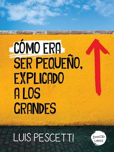 Cómo era ser pequeño, explicado a los grandes