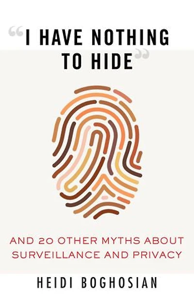 "I Have Nothing to Hide": and 20 Other Myths About Surveillance Privacy