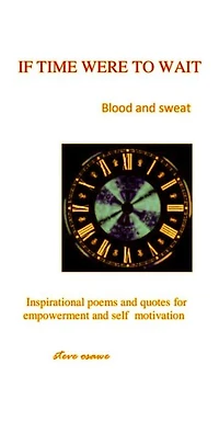 If Time Were To Wait: Blood and sweat: Inspirational quotes and poems for empowerment and self motivation