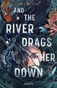 And The River Drags Her Down: Düstere Fantasy meets koreanische Dramen