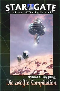 STAR GATE – das Original: Die 12. Kompilation: „Die Bände 111 bis 120 der laufenden Serie STAR GATE – das Original – zusammengefasst!“
