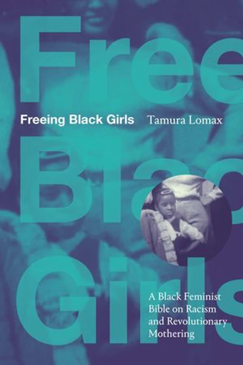 Freeing Black Girls: A Feminist Bible on Racism and Revolutionary Mothering