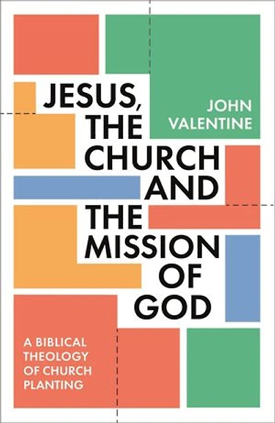Jesus, the Church and Mission of God: A Biblical Theology Planting