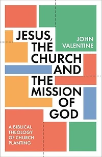 Jesus, the Church and Mission of God: A Biblical Theology Planting