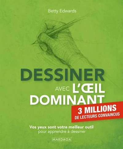 dessiner avec l'oeil dominant: vos yeux sont votre meilleur outil pour apprendre à