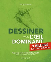 dessiner avec l'oeil dominant: vos yeux sont votre meilleur outil pour apprendre à