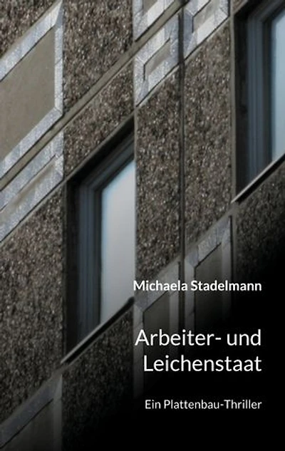 Arbeiter- und Leichenstaat: Ein Plattenbau-Thriller