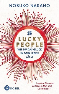 Lucky People - Wie du das Glück in dein Leben lässt: Impulse für mehr Vertrauen, Mut und Leichtigkeit