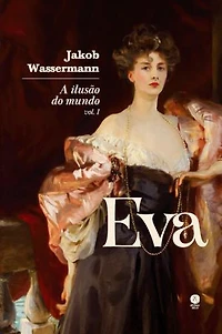 A ilusão do mundo: Eva - Vol. I
