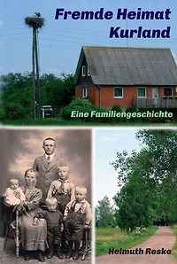 Fremde Heimat Kurland: Eine Familiengeschichte