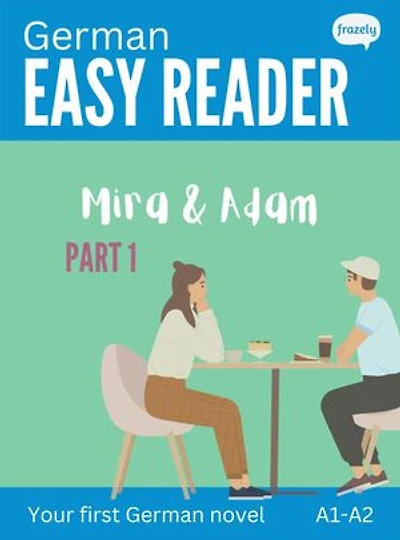 German Easy Reader - Mira & Adam I: Story for Beginners (A1-A2) with Parallel German to English Translation