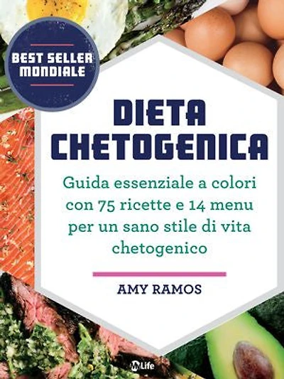 Dieta Chetogenica: Guida essenziale a colori con 75 ricette e 14 menu per un sano stile di vita chetogenico