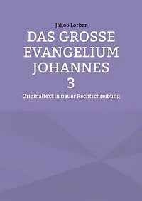 Das große Evangelium Johannes 3: Originaltext in neuer Rechtschreibung