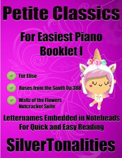 Petite Classics for Easiest Piano Booklet I – Fur Elise Roses from the South Opus 388 Waltz of the Flowers Nutcracker Suite Letter Names Embedded In Noteheads for Quick and Easy Reading