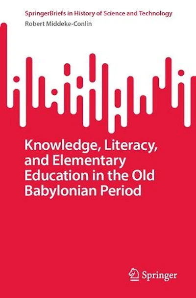 Knowledge, Literacy, and Elementary Education the Old Babylonian Period