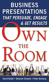 Own the Room: Business Presentations that Persuade, Engage, and Get Results: Results