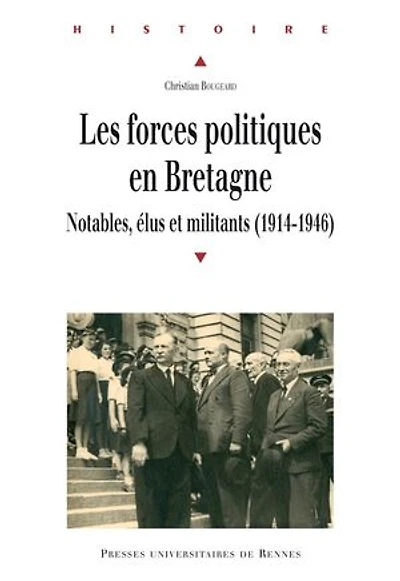 Les forces politiques en Bretagne: Notables, élus et militants (1914-1946)